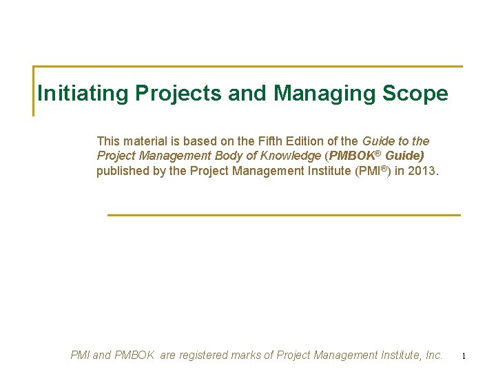 Initiating Projects and Managing Scope This material is based on the Fifth Edition of