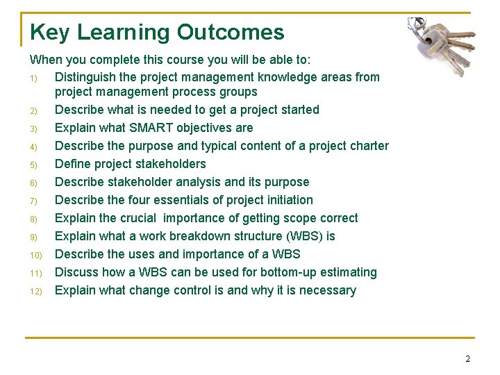 Key Learning Outcomes When you complete this course you will be able to: 1)