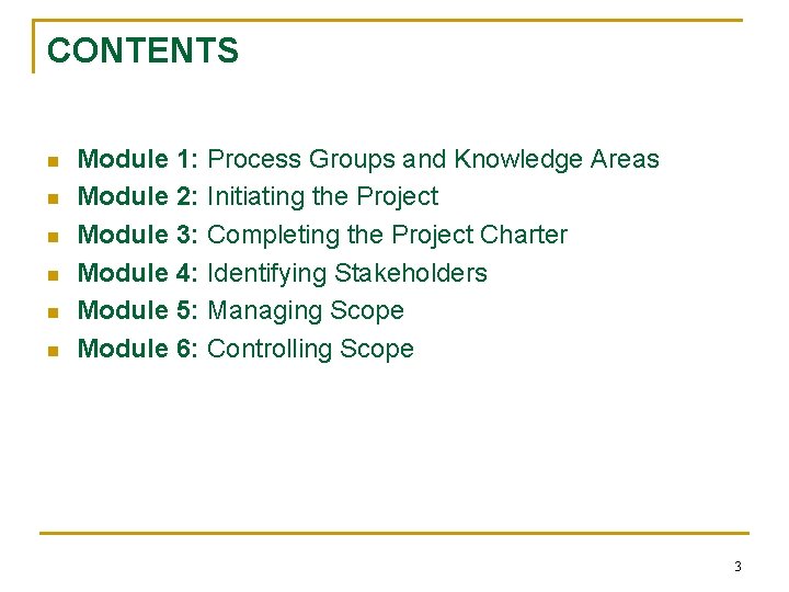 CONTENTS n n n Module 1: Process Groups and Knowledge Areas Module 2: Initiating