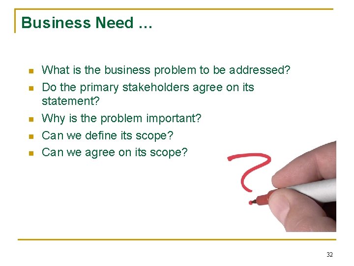 Business Need … n n n What is the business problem to be addressed?