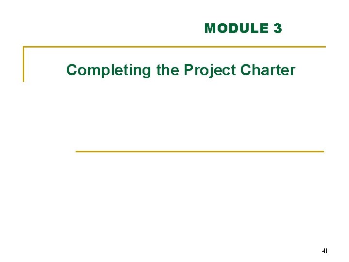 MODULE 3 Completing the Project Charter 41 