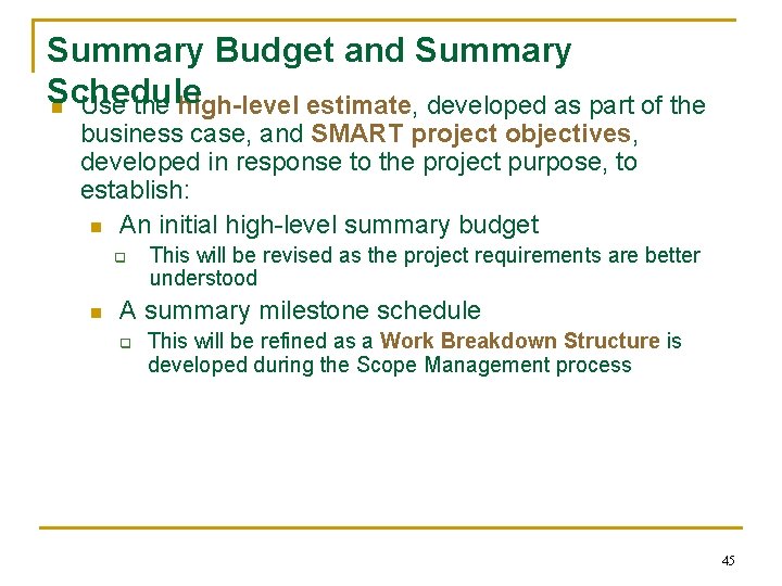 Summary Budget and Summary Schedule n Use the high-level estimate, developed as part of