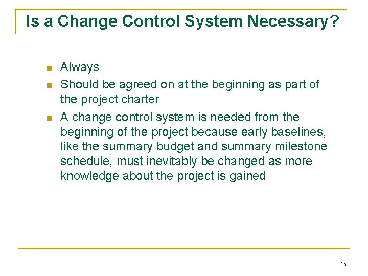 Is a Change Control System Necessary? n n n Always Should be agreed on