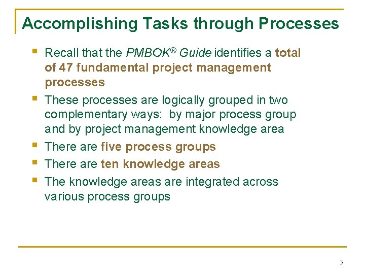 Accomplishing Tasks through Processes § § § Recall that the PMBOK® Guide identifies a