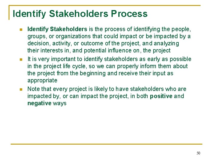 Identify Stakeholders Process n n n Identify Stakeholders is the process of identifying the