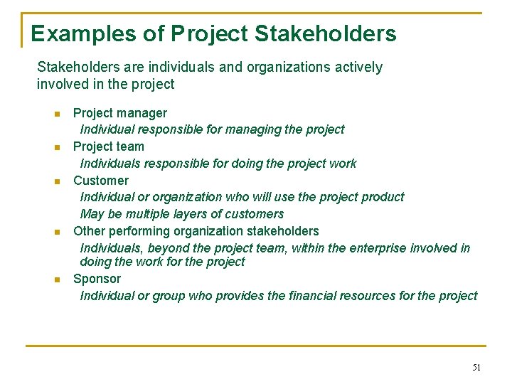 Examples of Project Stakeholders are individuals and organizations actively involved in the project n