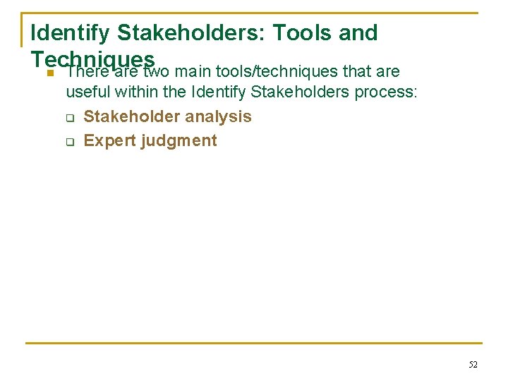 Identify Stakeholders: Tools and Techniques n There are two main tools/techniques that are useful