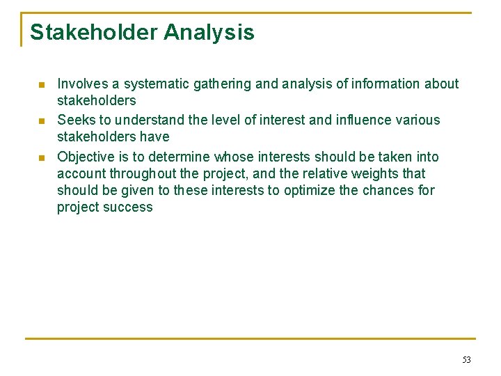 Stakeholder Analysis n n n Involves a systematic gathering and analysis of information about