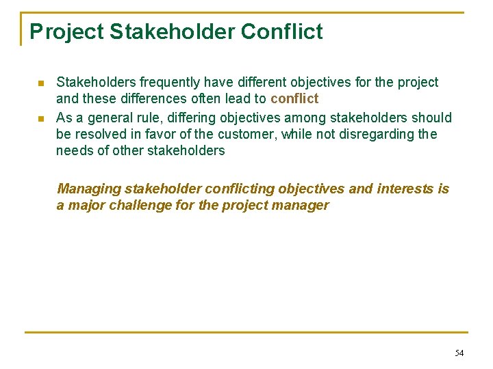 Project Stakeholder Conflict n n Stakeholders frequently have different objectives for the project and