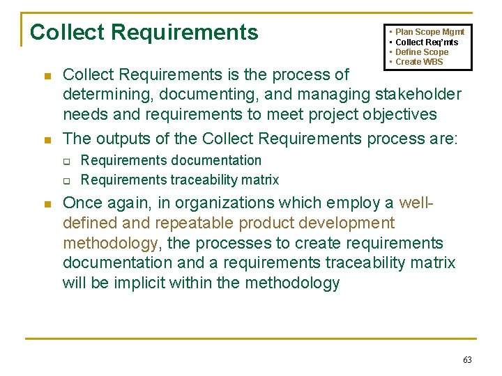 Collect Requirements n n Plan Scope Mgmt Collect Req’mts Define Scope Create WBS Collect