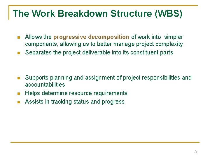 The Work Breakdown Structure (WBS) n n n Allows the progressive decomposition of work