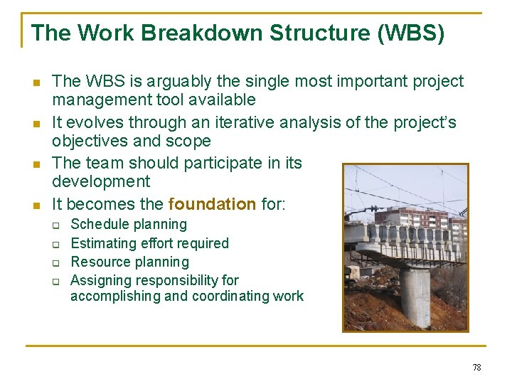 The Work Breakdown Structure (WBS) n n The WBS is arguably the single most