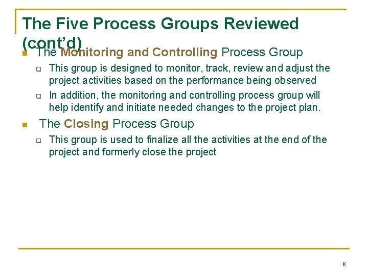 The Five Process Groups Reviewed (cont’d) n The Monitoring and Controlling Process Group q