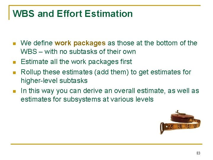 WBS and Effort Estimation n n We define work packages as those at the