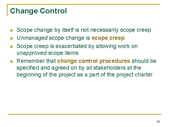 Change Control n n Scope change by itself is not necessarily scope creep Unmanaged