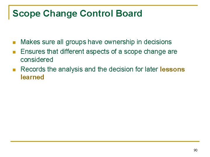 Scope Change Control Board n n n Makes sure all groups have ownership in