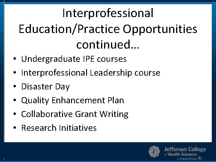 Interprofessional Education/Practice Opportunities continued… • • • Undergraduate IPE courses Interprofessional Leadership course Disaster