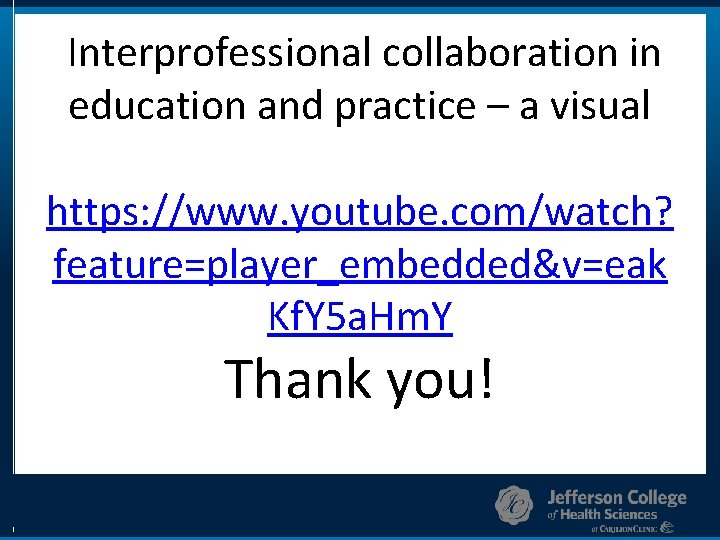 Interprofessional collaboration in education and practice – a visual https: //www. youtube. com/watch? feature=player_embedded&v=eak
