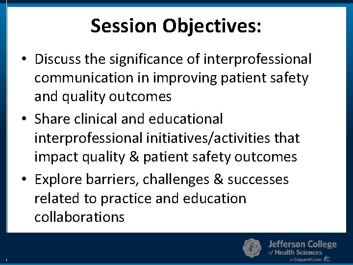 Session Objectives: • Discuss the significance of interprofessional communication in improving patient safety and