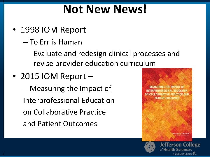 Not News! • 1998 IOM Report – To Err is Human Evaluate and redesign