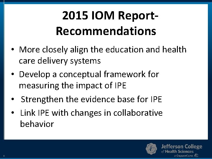 2015 IOM Report. Recommendations • More closely align the education and health care delivery