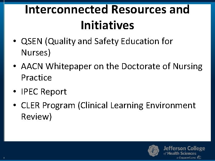 Interconnected Resources and Initiatives • QSEN (Quality and Safety Education for Nurses) • AACN