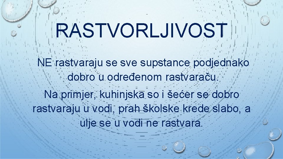 RASTVORLJIVOST NE rastvaraju se sve supstance podjednako dobro u određenom rastvaraču. Na primjer, kuhinjska