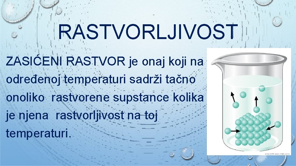 RASTVORLJIVOST ZASIĆENI RASTVOR je onaj koji na određenoj temperaturi sadrži tačno onoliko rastvorene supstance