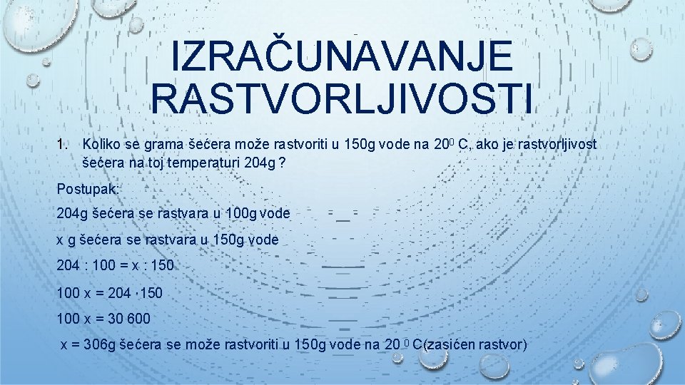 IZRAČUNAVANJE RASTVORLJIVOSTI 1. Koliko se grama šećera može rastvoriti u 150 g vode na