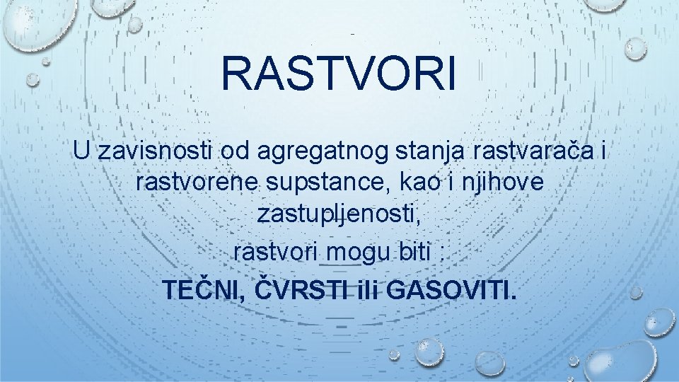 RASTVORI U zavisnosti od agregatnog stanja rastvarača i rastvorene supstance, kao i njihove zastupljenosti,