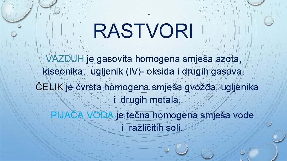 RASTVORI VAZDUH je gasovita homogena smješa azota, kiseonika, ugljenik (IV)- oksida i drugih gasova.