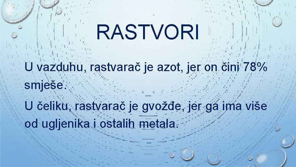 RASTVORI U vazduhu, rastvarač je azot, jer on čini 78% smješe. U čeliku, rastvarač