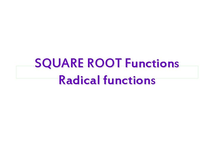 SQUARE ROOT Functions Radical functions 11/25/2020 11: 28 PM 8 -7: Square Root Graphs