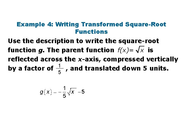 Example 4: Writing Transformed Square-Root Functions Use the description to write the square-root function