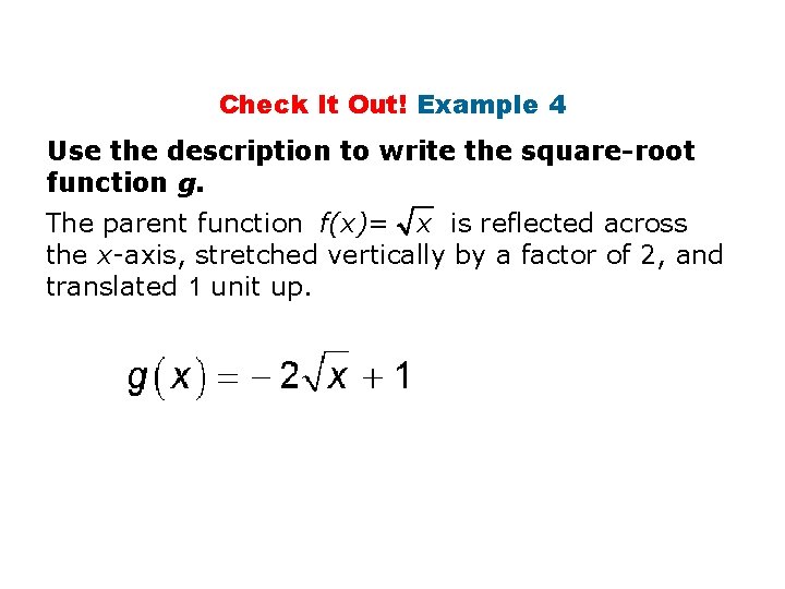 Check It Out! Example 4 Use the description to write the square-root function g.