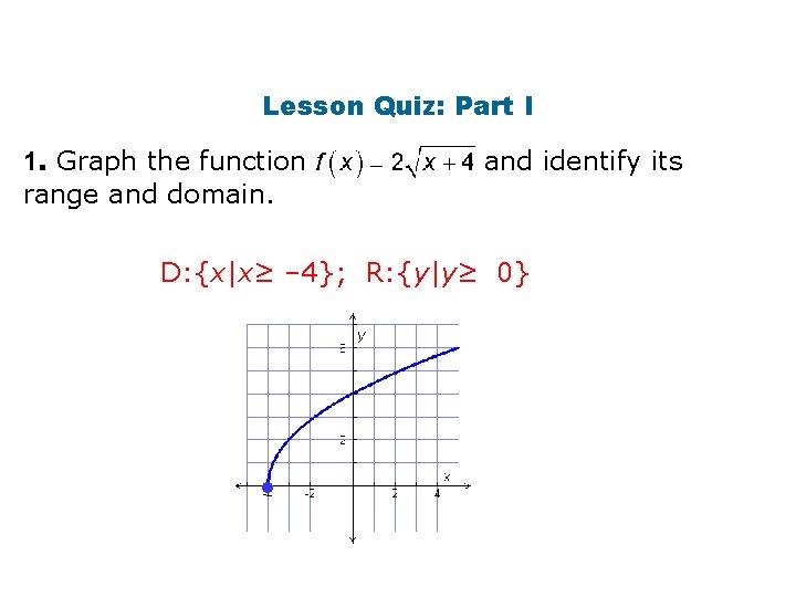 Lesson Quiz: Part I 1. Graph the function range and domain. and identify its