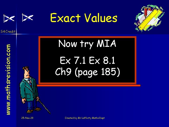 Exact Values S 4 Credit www. mathsrevision. com Now try MIA Ex 7. 1