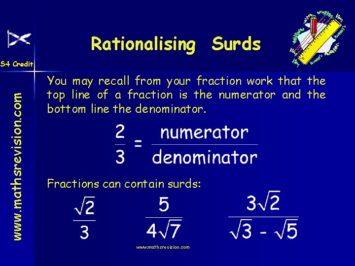 Rationalising Surds www. mathsrevision. com S 4 Credit You may recall from your fraction