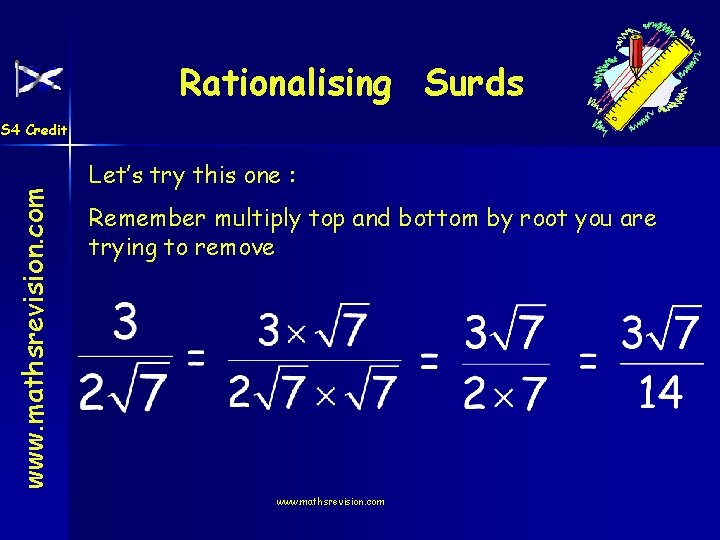 Rationalising Surds www. mathsrevision. com S 4 Credit Let’s try this one : Remember