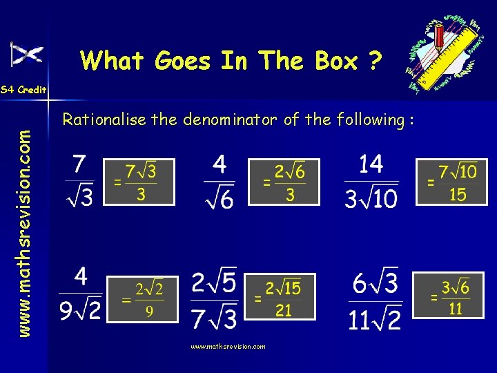What Goes In The Box ? www. mathsrevision. com S 4 Credit Rationalise the