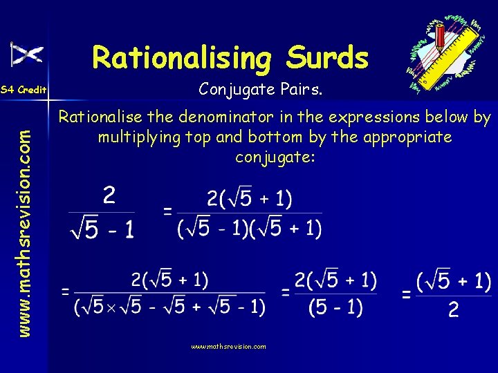 Rationalising Surds www. mathsrevision. com S 4 Credit Conjugate Pairs. Rationalise the denominator in