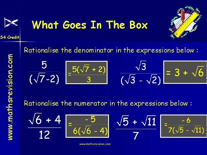 What Goes In The Box www. mathsrevision. com S 4 Credit Rationalise the denominator