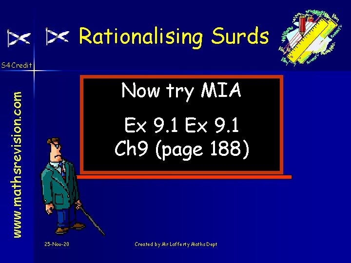 Rationalising Surds S 4 Credit www. mathsrevision. com Now try MIA Ex 9. 1