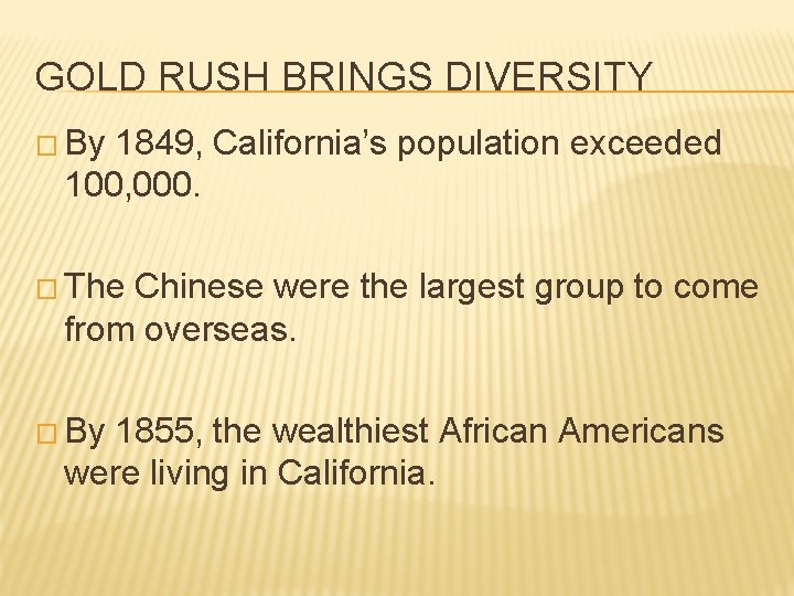 GOLD RUSH BRINGS DIVERSITY � By 1849, California’s population exceeded 100, 000. � The
