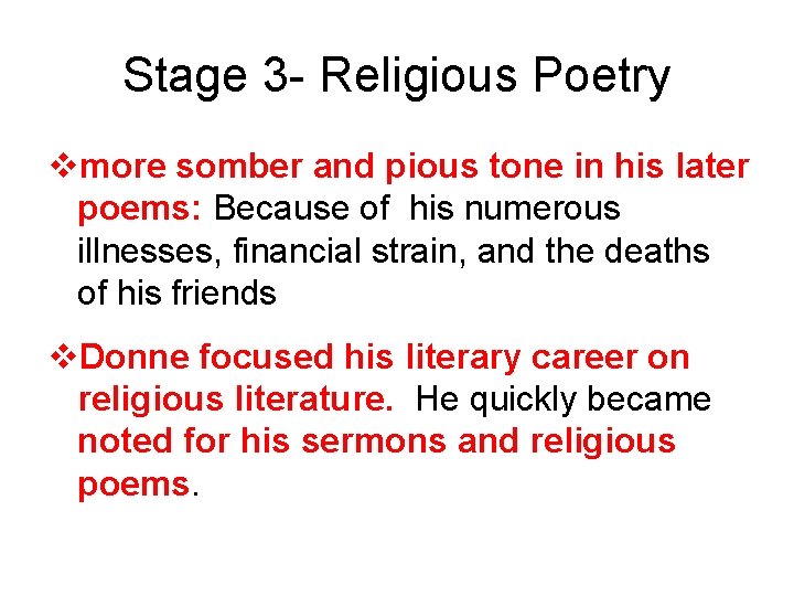 Stage 3 - Religious Poetry vmore somber and pious tone in his later poems: