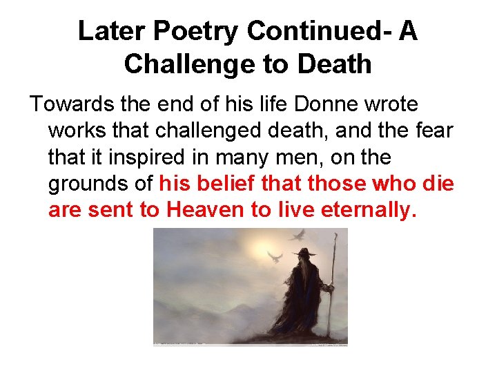 Later Poetry Continued- A Challenge to Death Towards the end of his life Donne