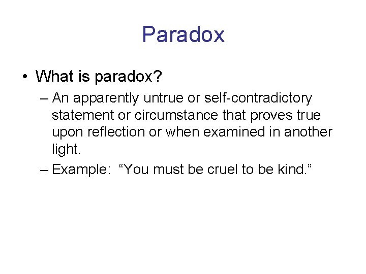 Paradox • What is paradox? – An apparently untrue or self-contradictory statement or circumstance