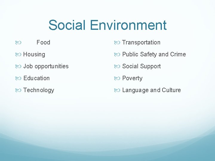 Social Environment Food Transportation Housing Public Safety and Crime Job opportunities Social Support Education