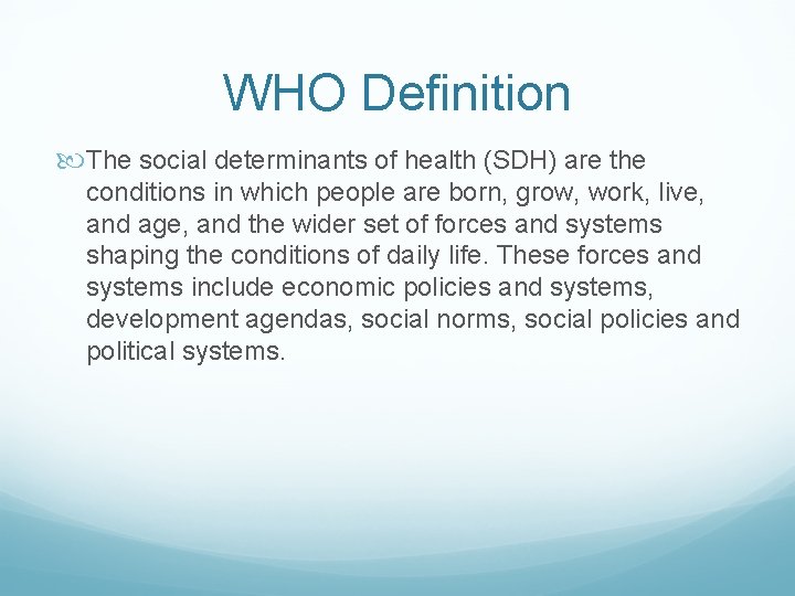 WHO Definition The social determinants of health (SDH) are the conditions in which people WHO Definition The social determinants of health (SDH) are the conditions in which people