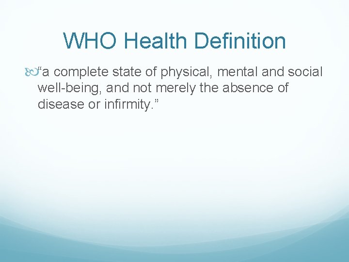 WHO Health Definition “a complete state of physical, mental and social well-being, and not